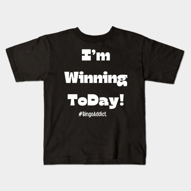 Bingo Tee I'm Winning Today Kids T-Shirt by Confessions Of A Bingo Addict